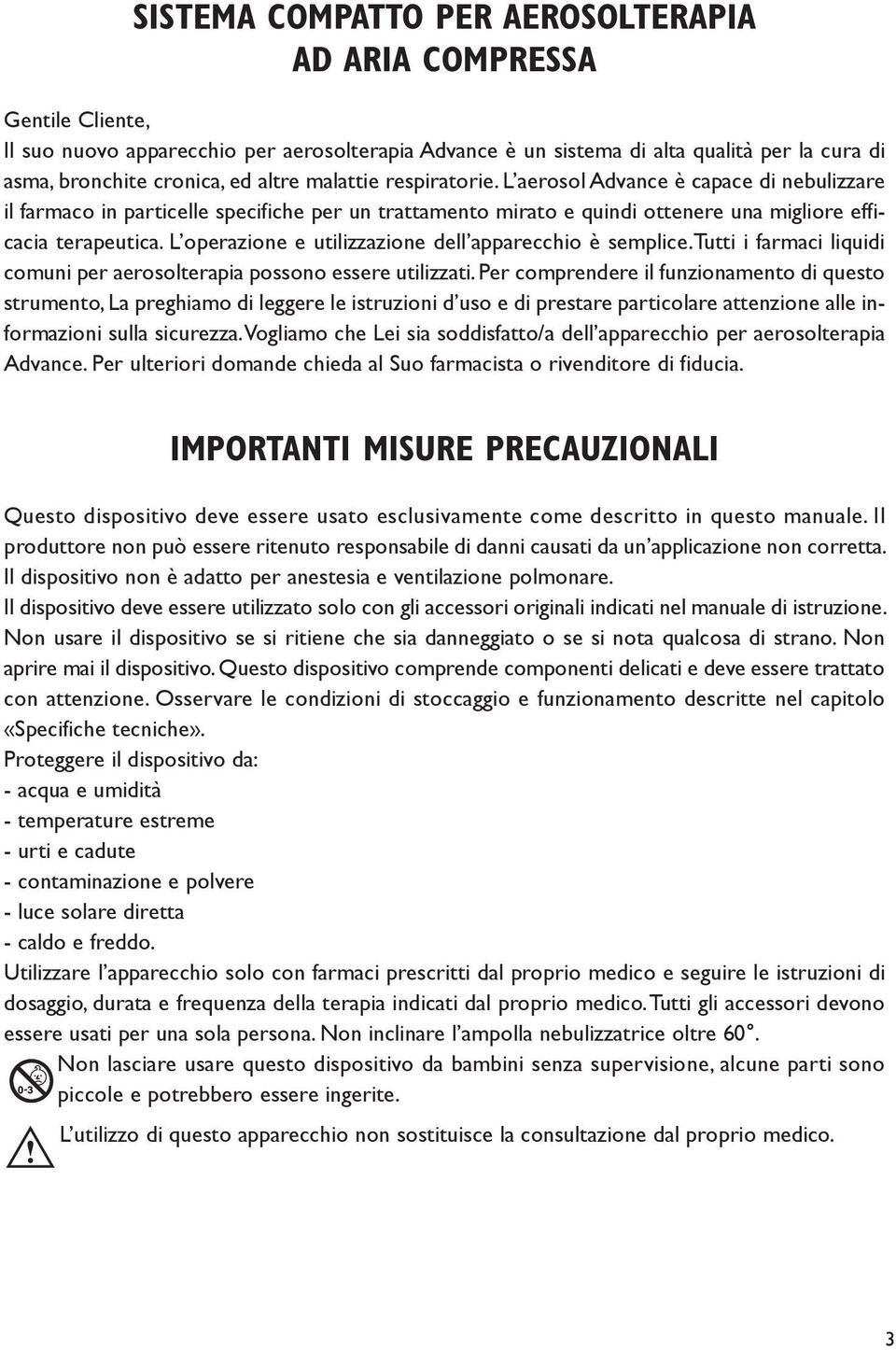 L operazione e utilizzazione dell apparecchio è semplice.tutti i farmaci liquidi comuni per aerosolterapia possono essere utilizzati.