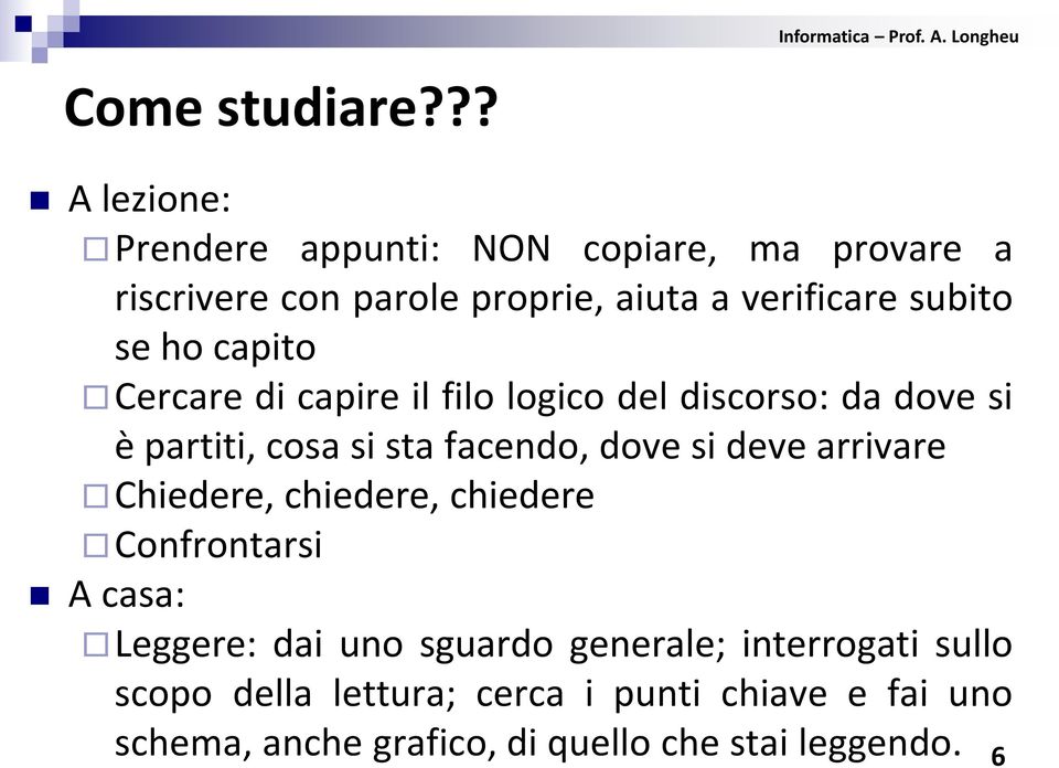 se ho capito Cercare di capire il filo logico del discorso: da dove si è partiti, cosa si sta facendo, dove si deve