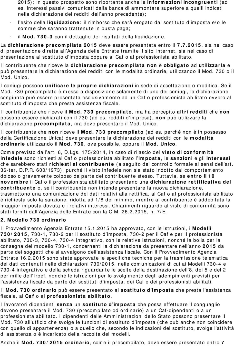 sostituto d imposta e/o le somme che saranno trattenute in busta paga; il Mod. 730-3 con il dettaglio dei risultati della liquidazione.