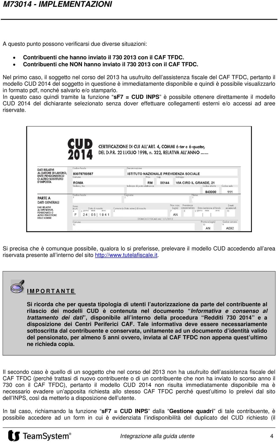 possibile visualizzarlo in formato pdf, nonché salvarlo e/o stamparlo.