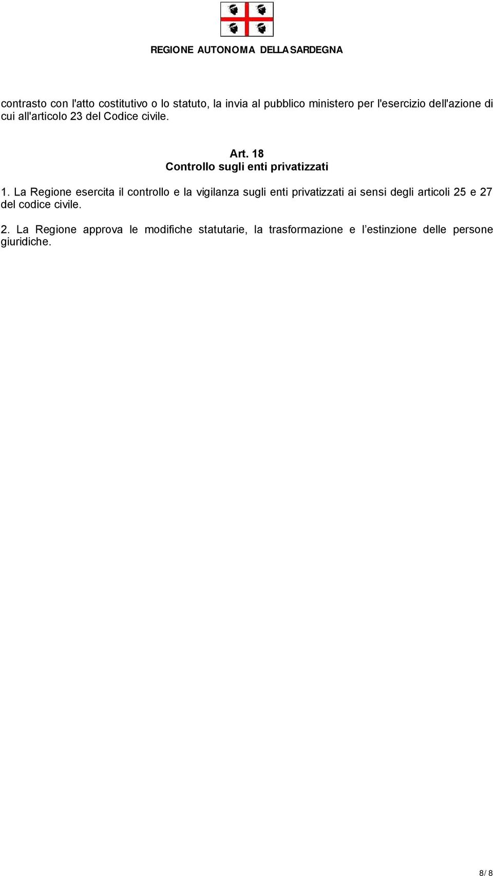 La Regione esercita il controllo e la vigilanza sugli enti privatizzati ai sensi degli articoli 25 e 27