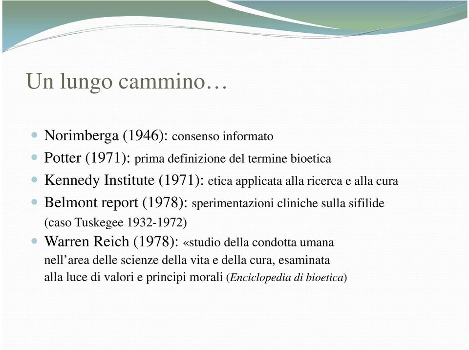 cliniche sulla sifilide (caso Tuskegee 1932-1972) Warren Reich (1978): «studio della condotta umana nell area