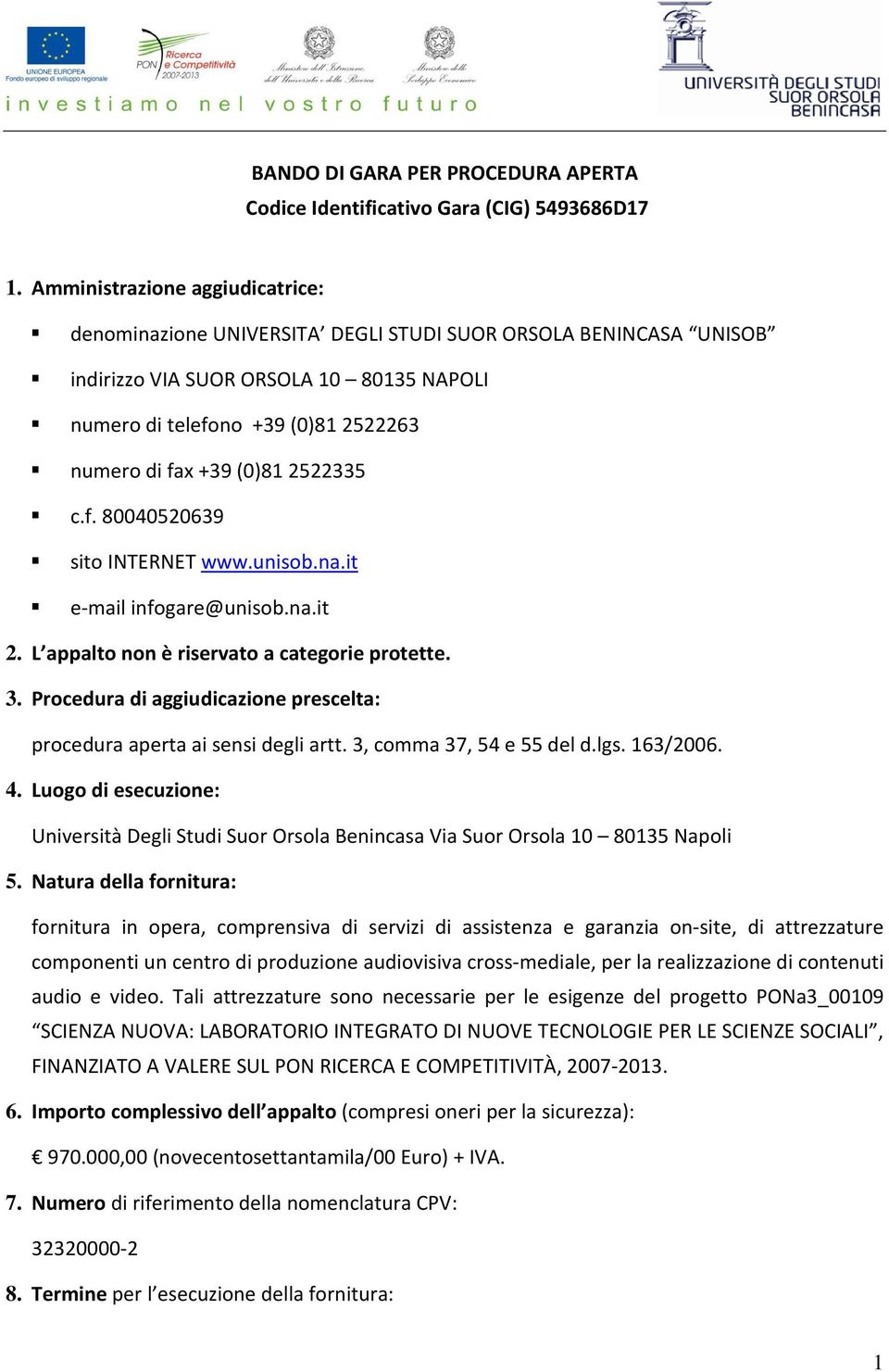 (0)81 2522335 c.f. 80040520639 sito INTERNET www.unisob.na.it e-mail infogare@unisob.na.it 2. L appalto non è riservato a categorie protette. 3.