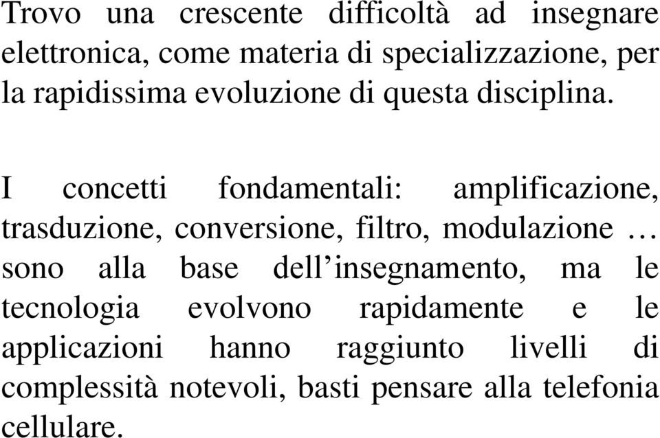 I concetti fondamentali: amplificazione, trasduzione, conversione, filtro, modulazione sono alla base