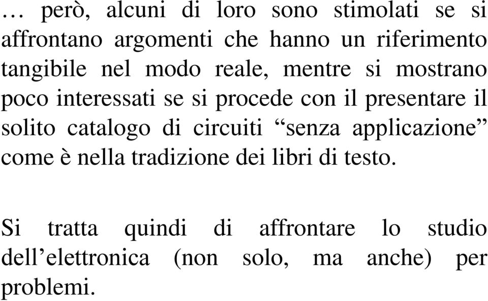 presentare il solito catalogo di circuiti senza applicazione come è nella tradizione dei