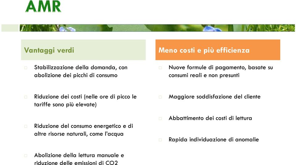 elevate) Maggiore soddisfazione del cliente Riduzione del consumo energetico e di altre risorse naturali, come l acqua