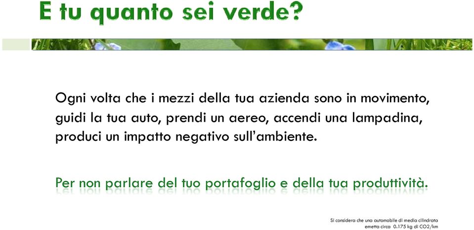 sull ambiente. Per non parlare del tuo portafoglio e della tua produttività.