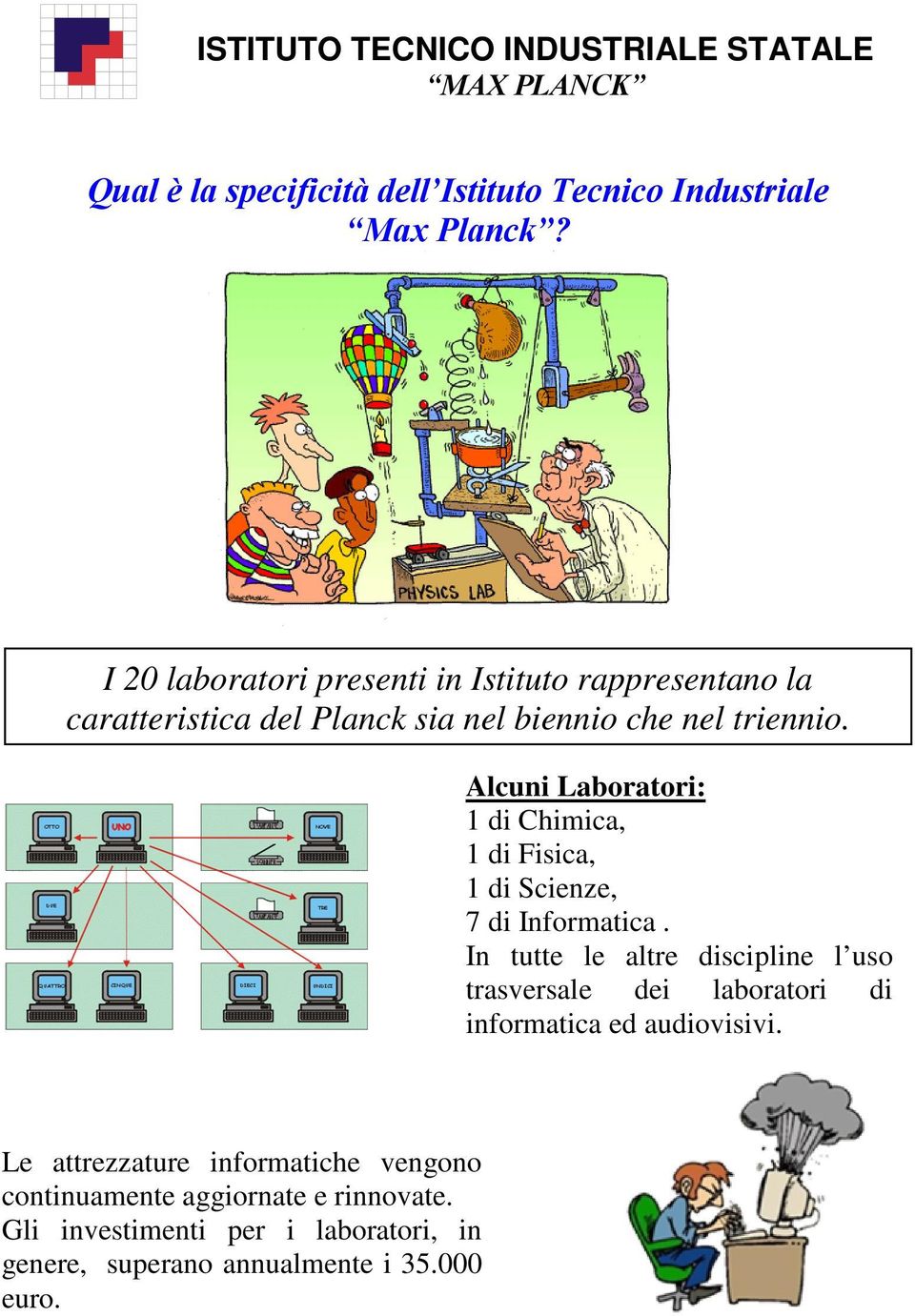 Alcuni Laboratori: 1 di Chimica, 1 di Fisica, 1 di Scienze, 7 di Informatica.