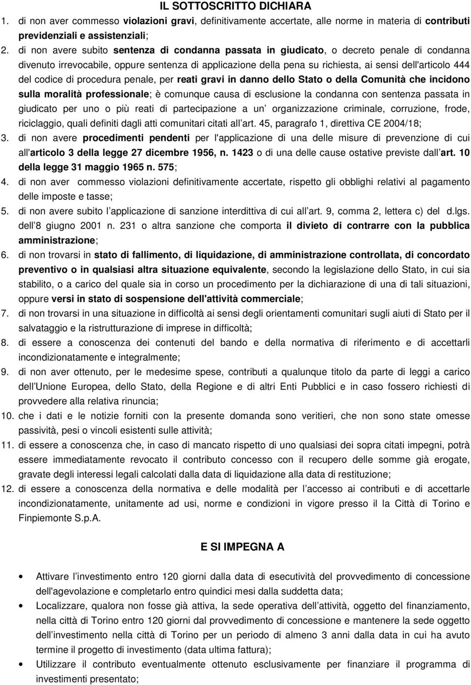 del codice di procedura penale, per reati gravi in danno dello Stato o della Comunità che incidono sulla moralità professionale; è comunque causa di esclusione la condanna con sentenza passata in