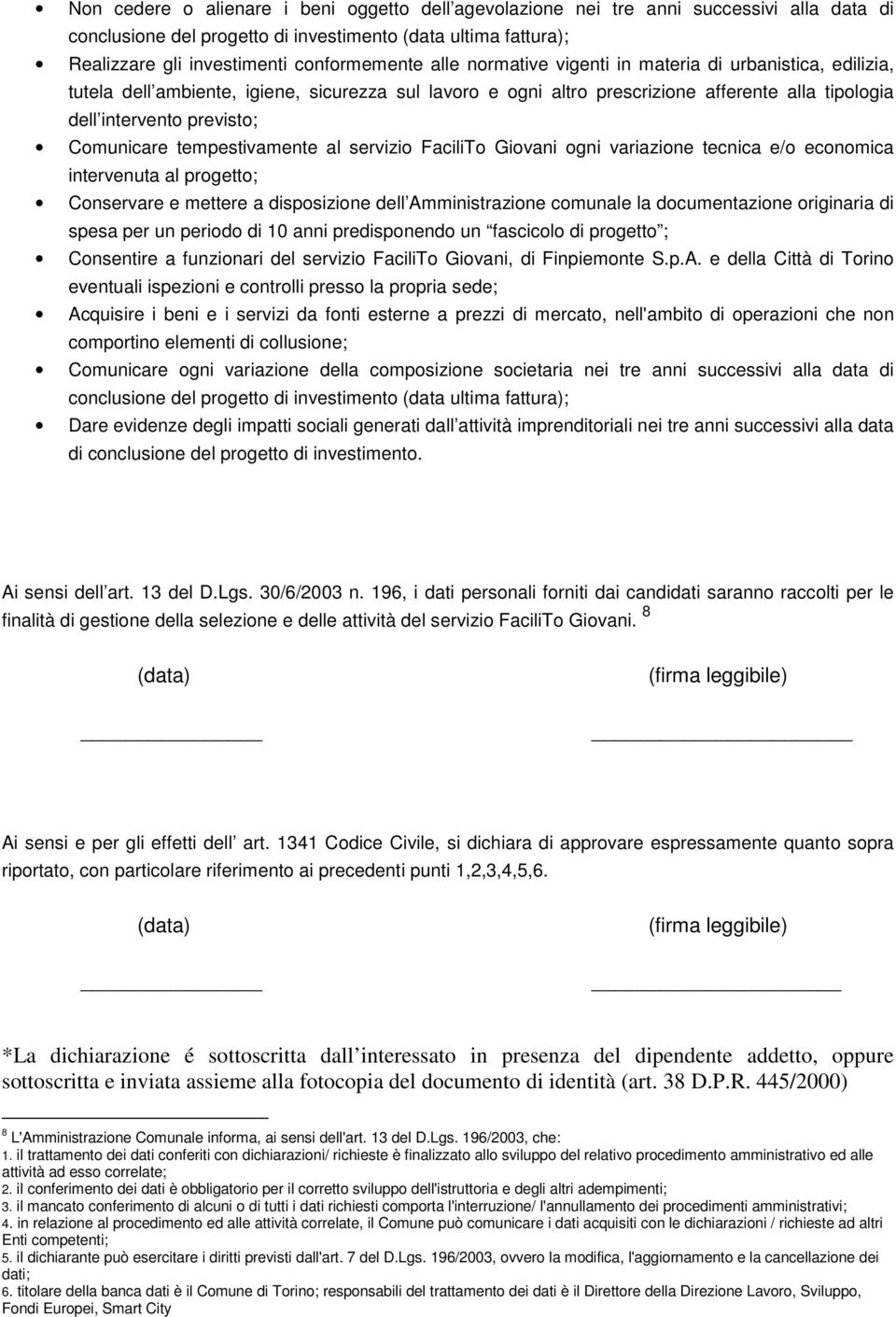 tempestivamente al servizio FaciliTo Giovani ogni variazione tecnica e/o economica intervenuta al progetto; Conservare e mettere a disposizione dell Amministrazione comunale la documentazione