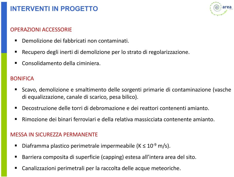 Decostruzione delle torri di debromazione e dei reattori contenenti amianto. Rimozione dei binari ferroviari e della relativa massicciata contenente amianto.