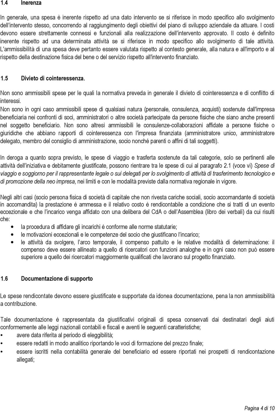 Il costo è definito inerente rispetto ad una determinata attività se si riferisce in modo specifico allo svolgimento di tale attività.