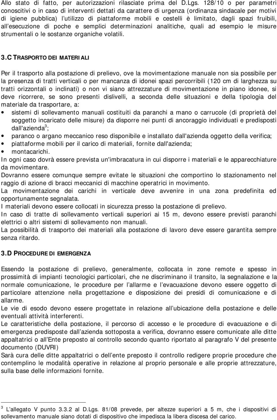 dagli spazi fruibili, all esecuzione di poche e semplici determinazioni analitiche, quali ad esempio le misure strumentali o le sostanze organiche volatili. 3.