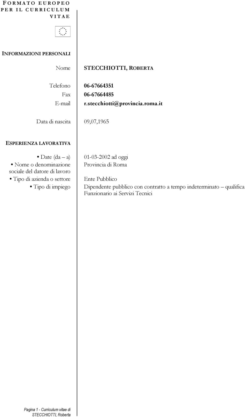 it Data di nascita 09,07,1965 ESPERIENZA LAVORATIVA Date (da a) Nome o denominazione sociale del datore di lavoro Tipo di azienda