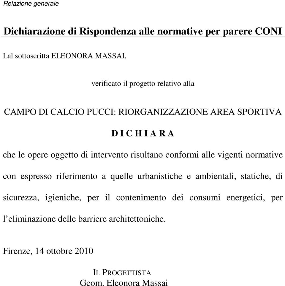 vigenti normative con espresso riferimento a quelle urbanistiche e ambientali, statiche, di sicurezza, igieniche, per il