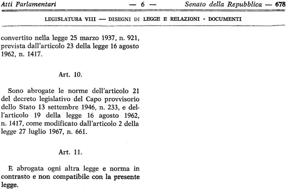 Sono abrogate le norme dell'articolo 21 del decreto legislativo del Capo provvisorio dello Stato 13 settembre 1946, n.