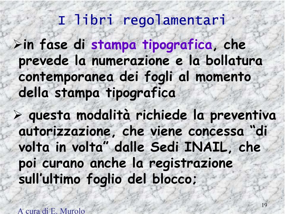 richiede la preventiva autorizzazione, che viene concessa di volta in volta