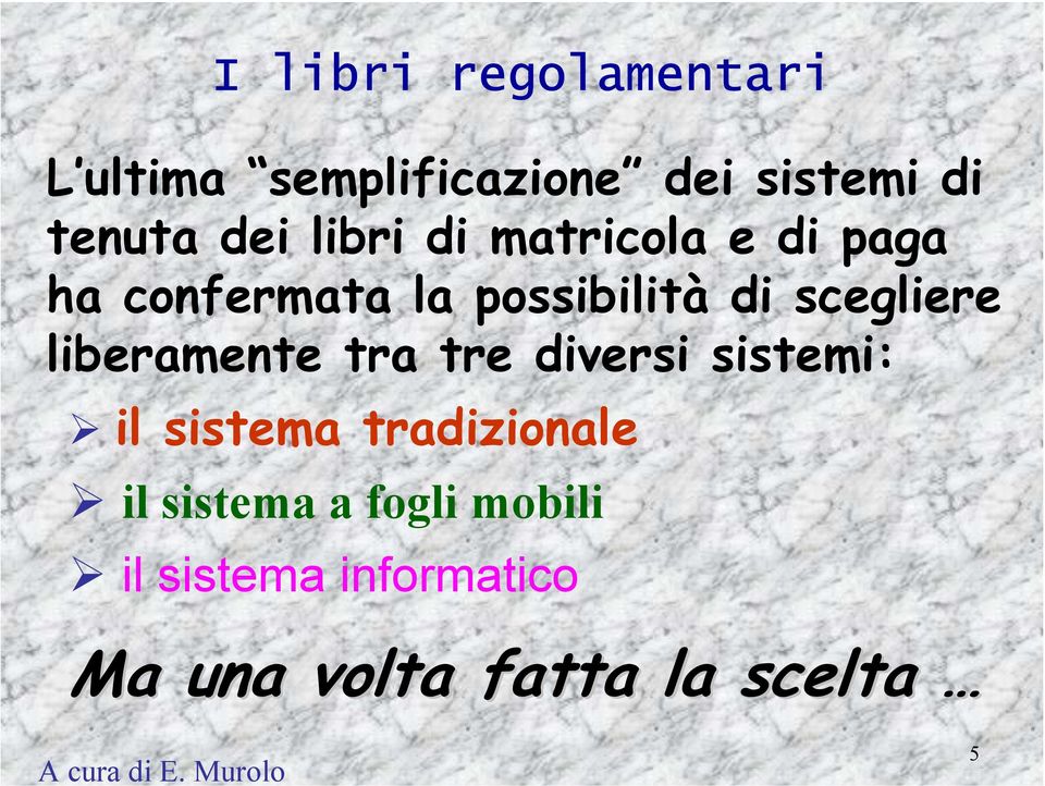 liberamente tra tre diversi sistemi: il sistema tradizionale il