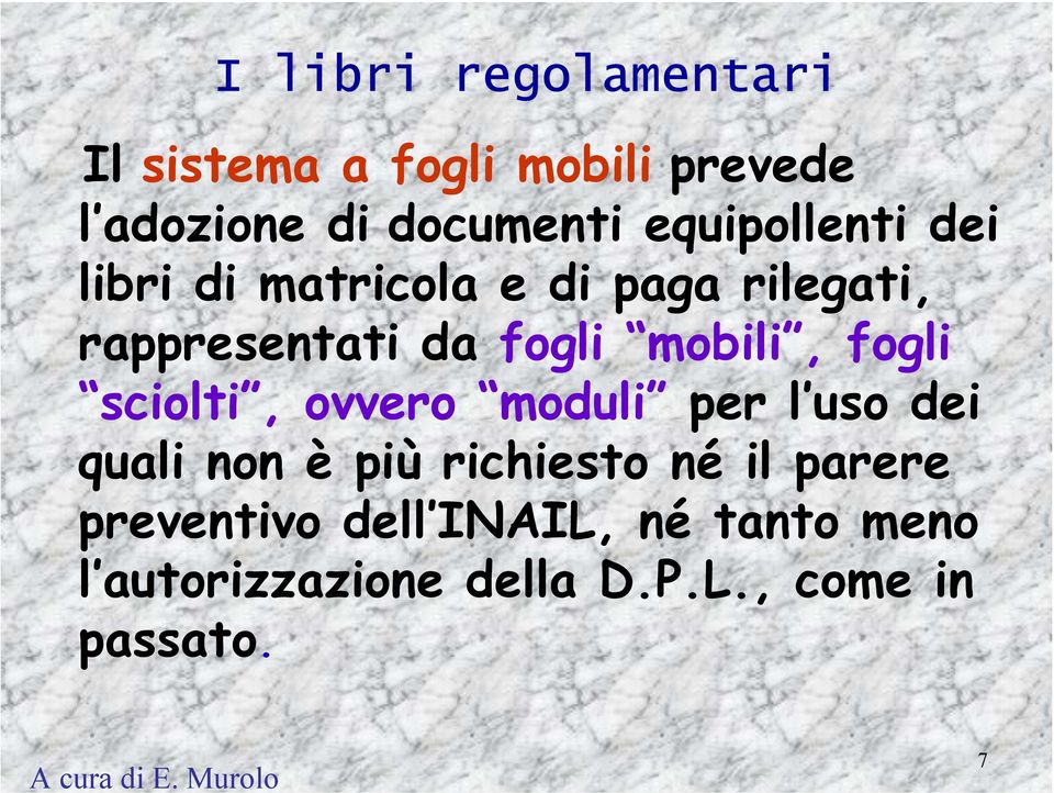 sciolti, ovvero moduli per l uso dei quali non è più richiesto né il parere