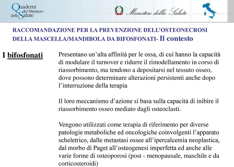 terapia Il loro meccanismo d azione si basa sulla capacità di inibire il riassorbimento osseo mediato dagli osteoclasti.