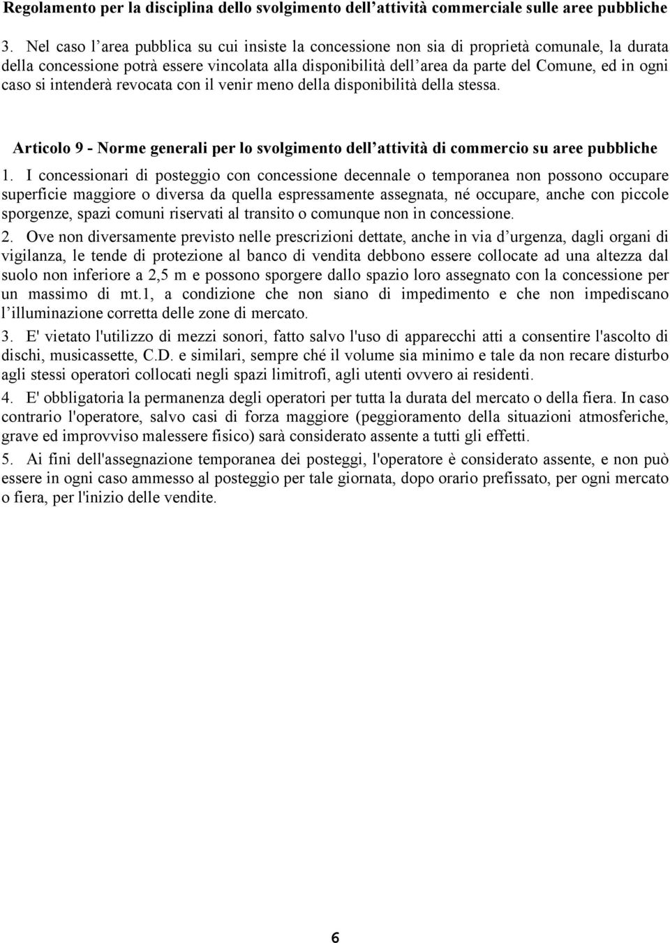 I concessionari di posteggio con concessione decennale o temporanea non possono occupare superficie maggiore o diversa da quella espressamente assegnata, né occupare, anche con piccole sporgenze,