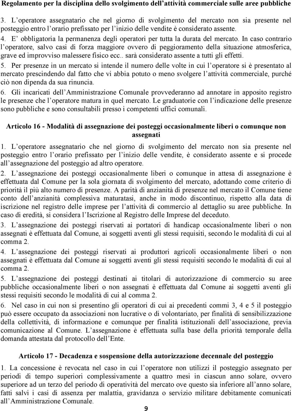 In caso contrario l operatore, salvo casi di forza maggiore ovvero di peggioramento della situazione atmosferica, grave ed improvviso malessere fisico ecc.