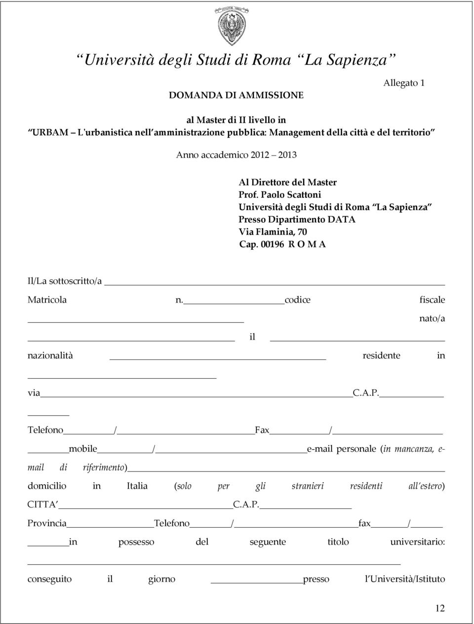 00196 R O M A Il/La sottoscritto/a Matricola n. codice fiscale nato/a il nazionalità residente in via C.A.P.