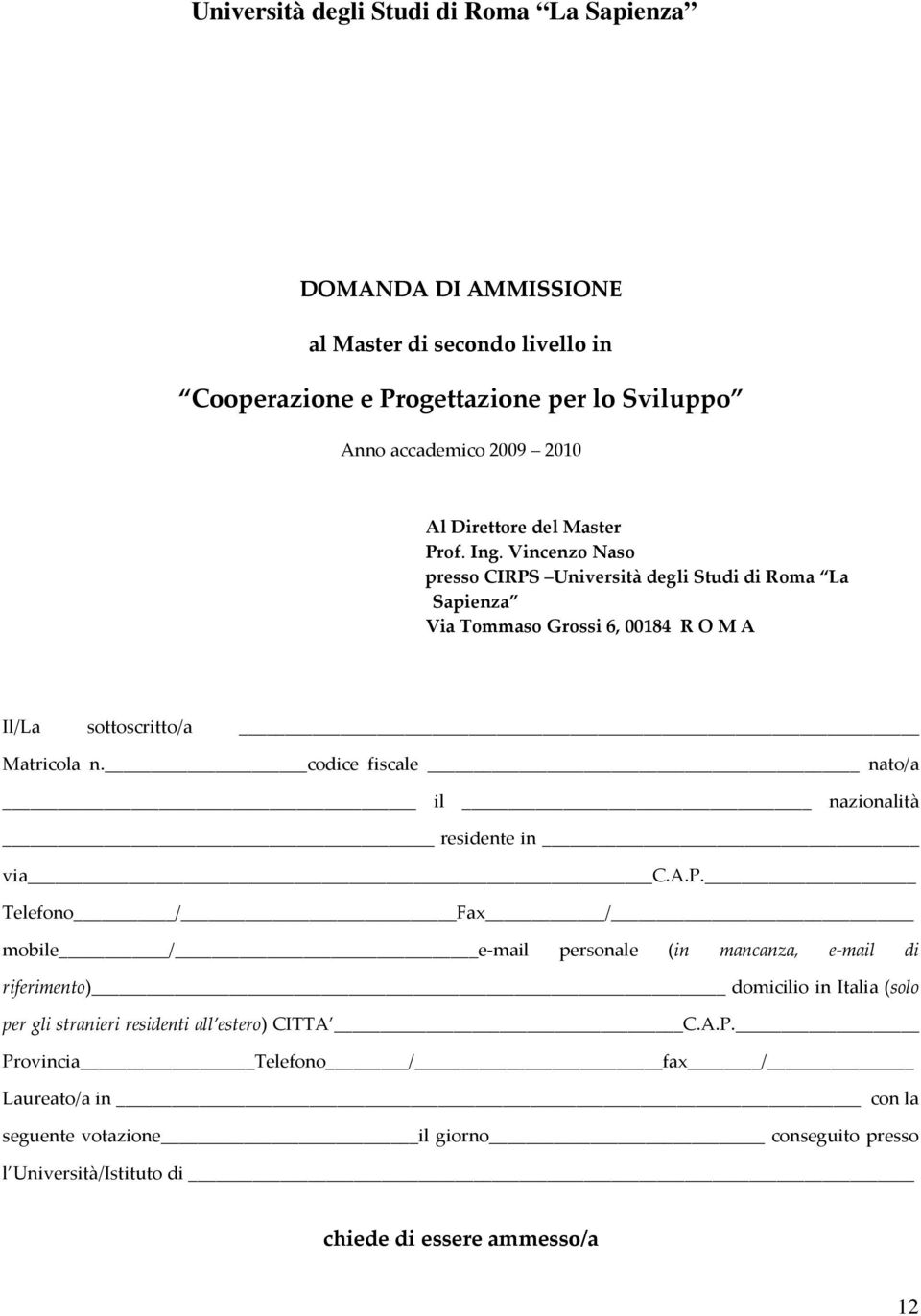 codice fiscale nato/a il nazionalità residente in via C.A.P.