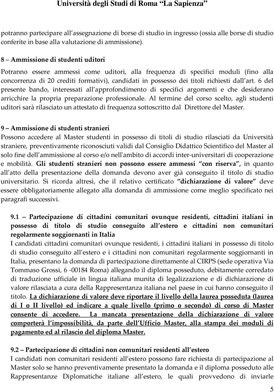 dall art. 6 del presente bando, interessati all approfondimento di specifici argomenti e che desiderano arricchire la propria preparazione professionale.