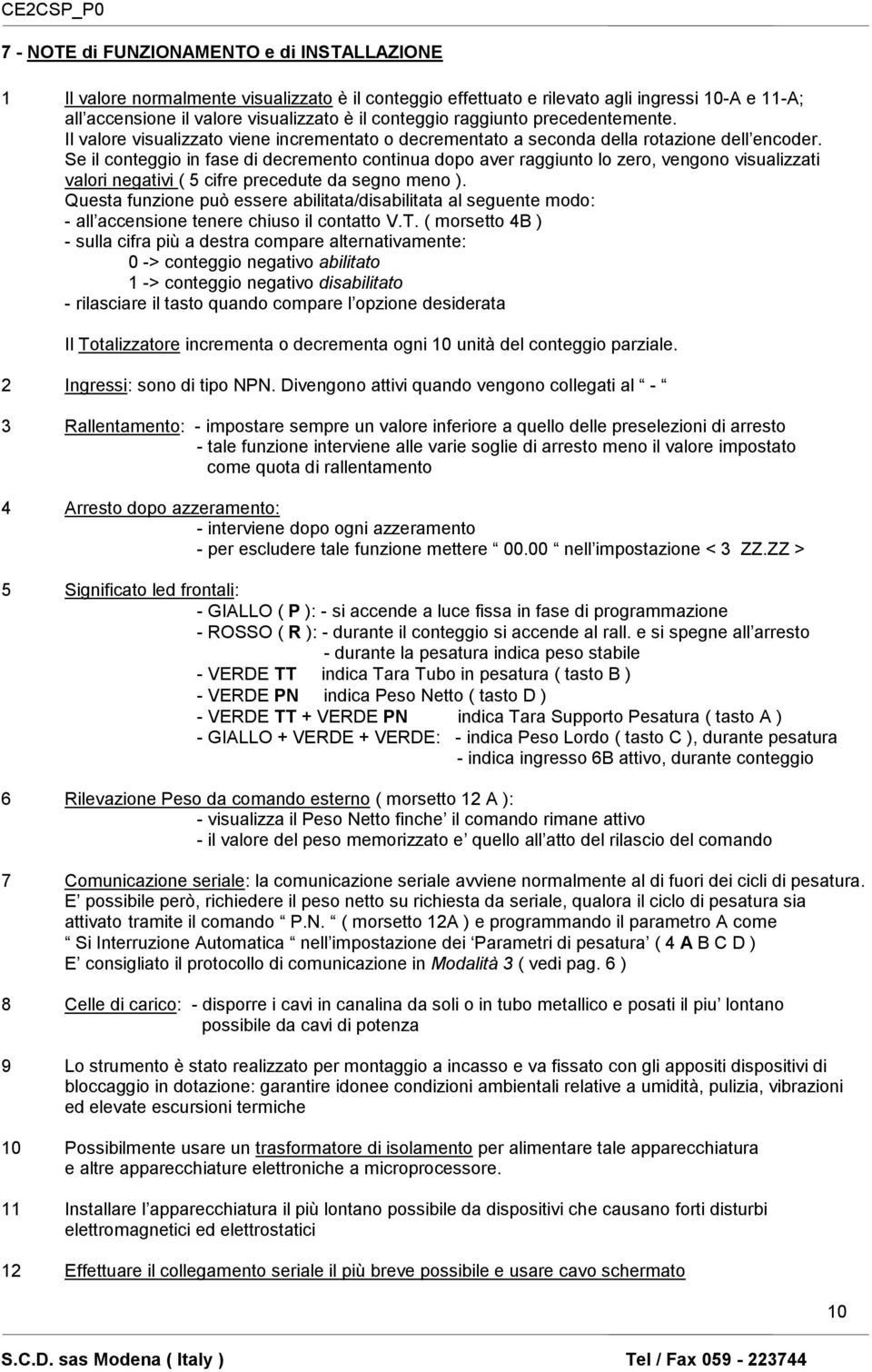 Se il conteggio in fase di decremento continua dopo aver raggiunto lo zero, vengono visualizzati valori negativi ( 5 cifre precedute da segno meno ).