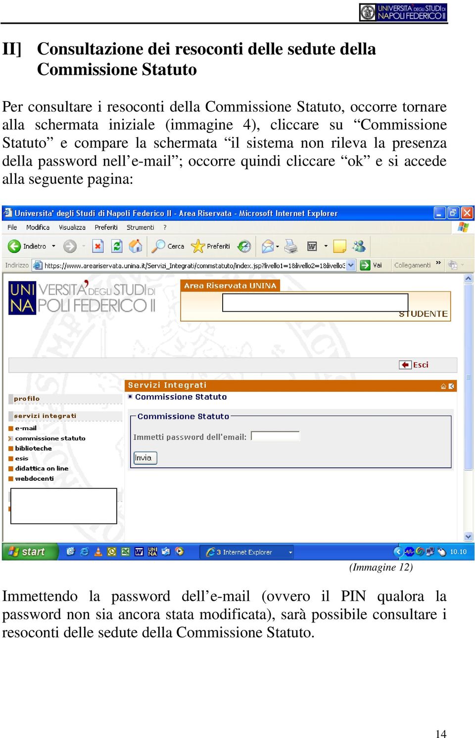 della password nell e-mail ; occorre quindi cliccare ok e si accede alla seguente pagina: (Immagine 12) Immettendo la password dell e-mail
