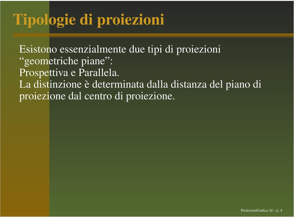 La distinzione è determinata dalla distanza del piano di