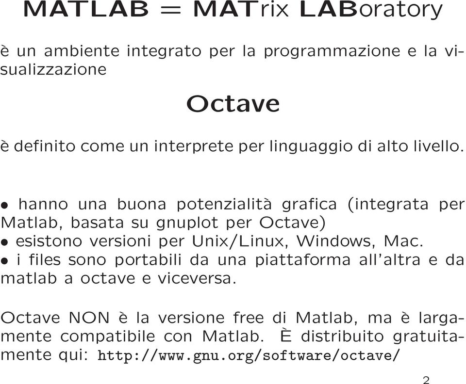 hanno una buona potenzialità grafica (integrata per Matlab, basata su gnuplot per Octave) esistono versioni per Unix/Linux, Windows,