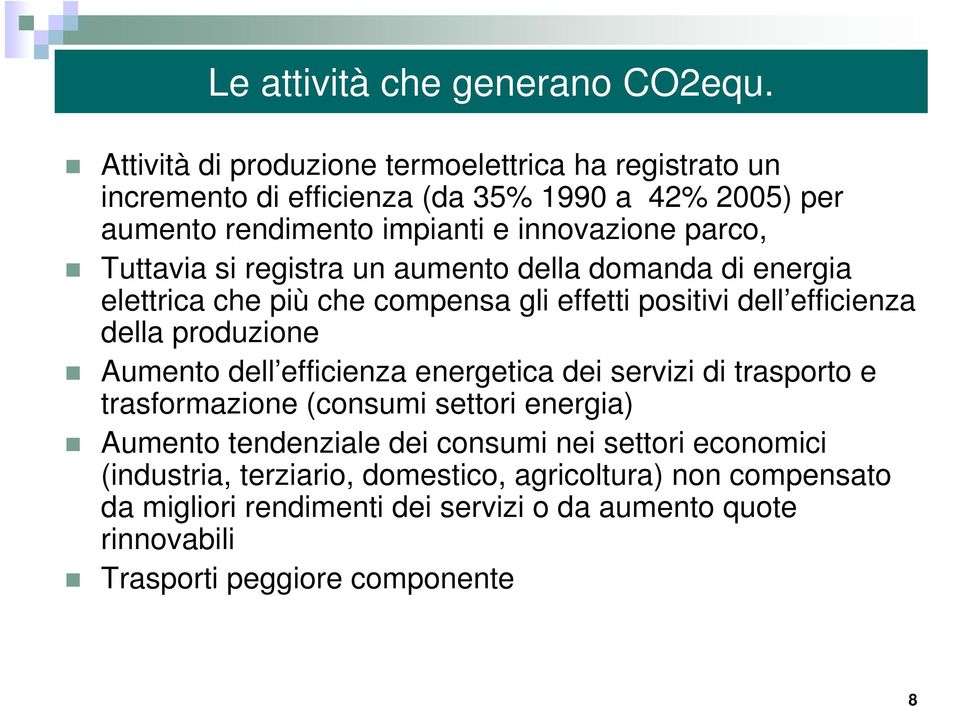 Tuttavia si registra un aumento della domanda di energia elettrica che più che compensa gli effetti positivi dell efficienza della produzione Aumento dell