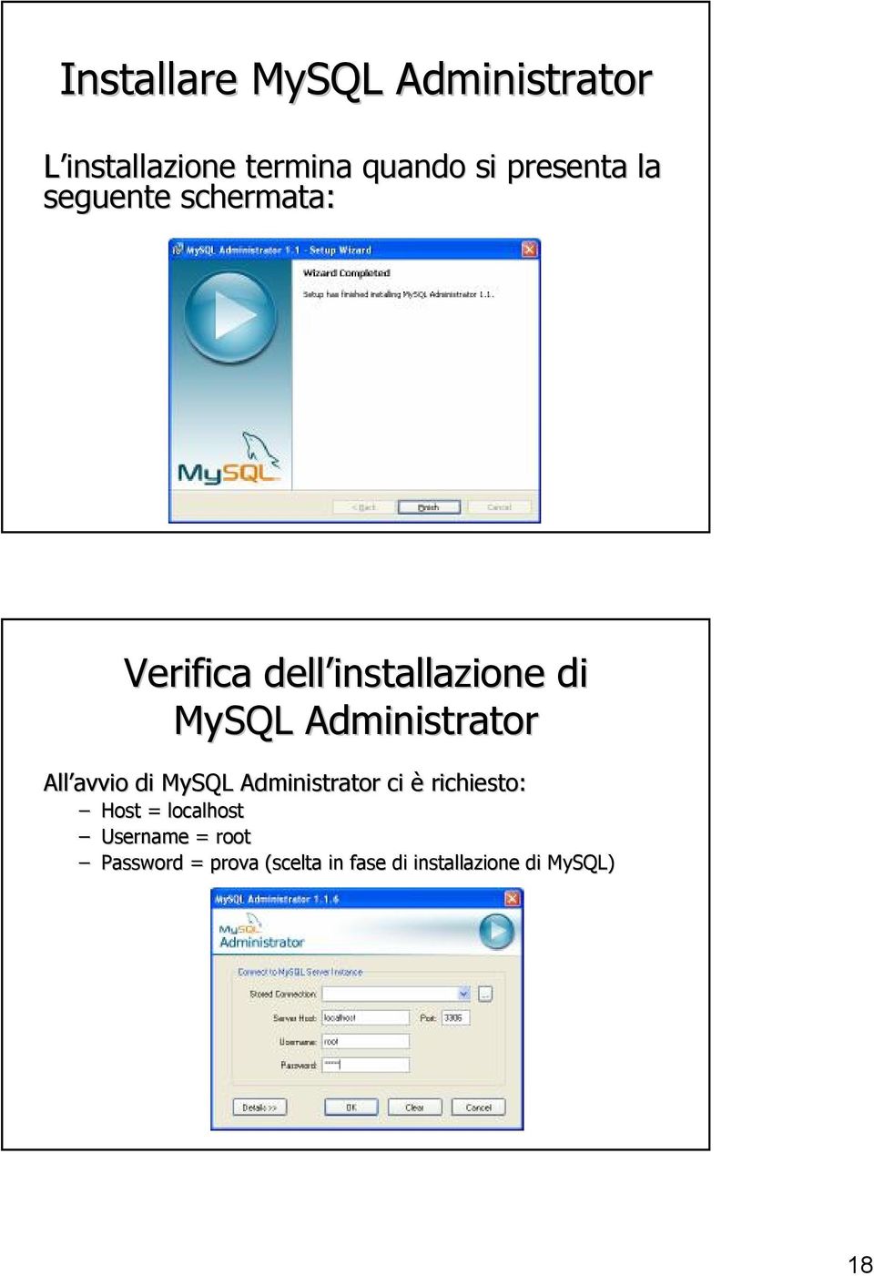 Administrator All avvio di MySQL Administrator ci è richiesto: Host =