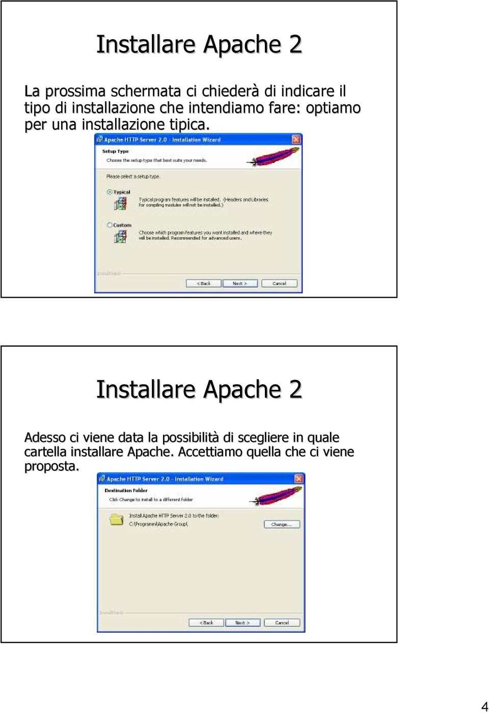 Installare Apache 2 Adesso ci viene data la possibilità di scegliere in