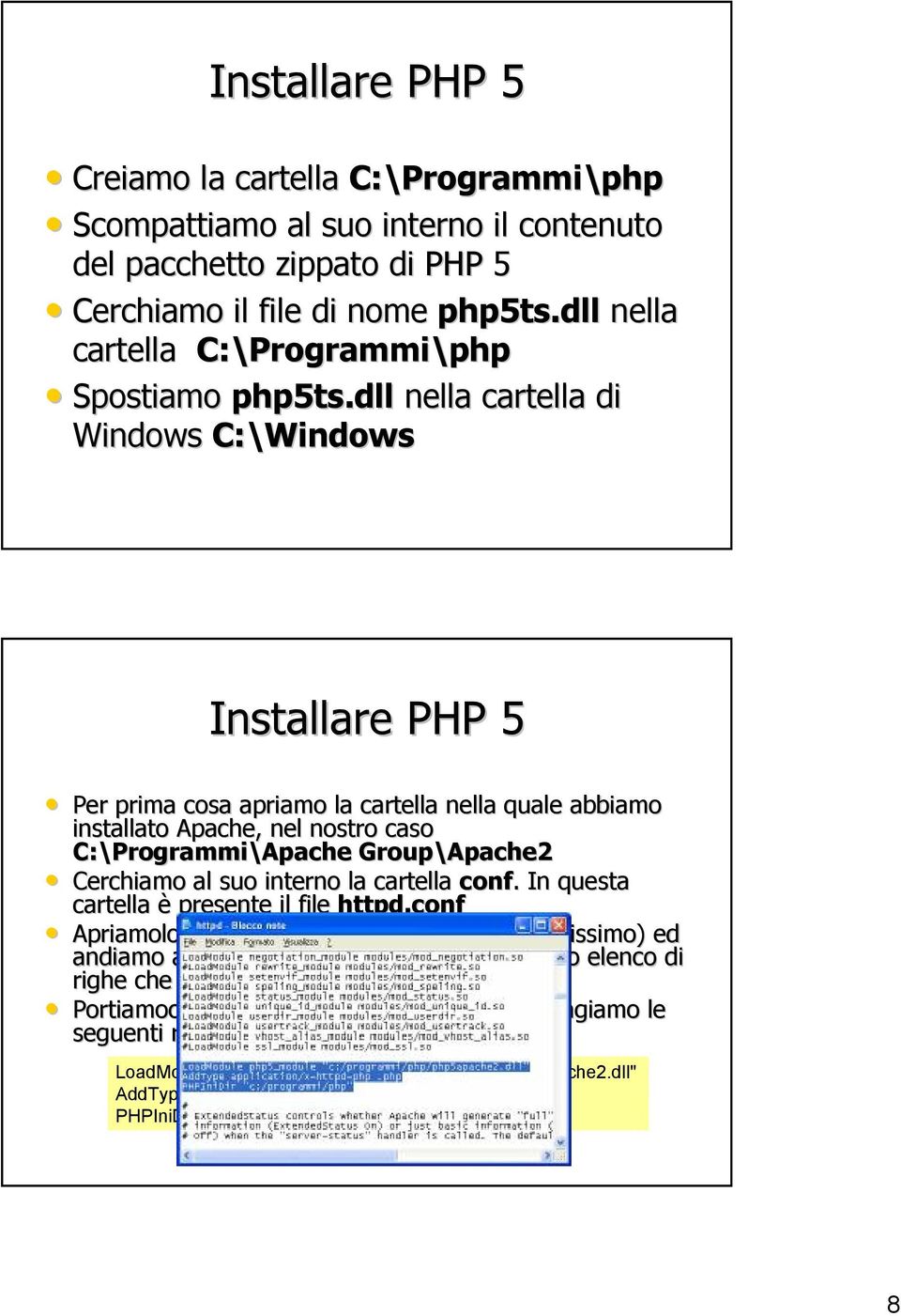 dll nella cartella di Windows C:\Windows Installare PHP 5 Per prima cosa apriamo la cartella nella quale abbiamo installato Apache, nel nostro caso C:\Programmi Programmi\Apache Group\Apache2