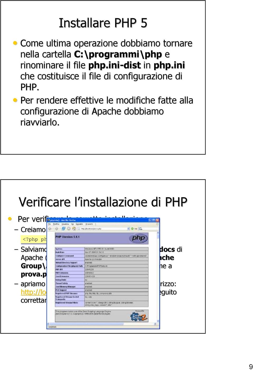 Verificare l installazione di PHP Per verificare la corretta installazione Creiamo il semplice script con notepad: <?php phpinfo()?