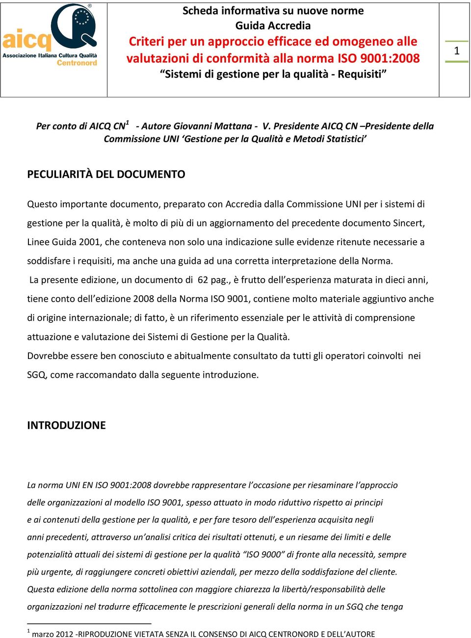 i sistemi di gestione per la qualità, è molto di più di un aggiornamento del precedente documento Sincert, Linee Guida 2001, che conteneva non solo una indicazione sulle evidenze ritenute necessarie