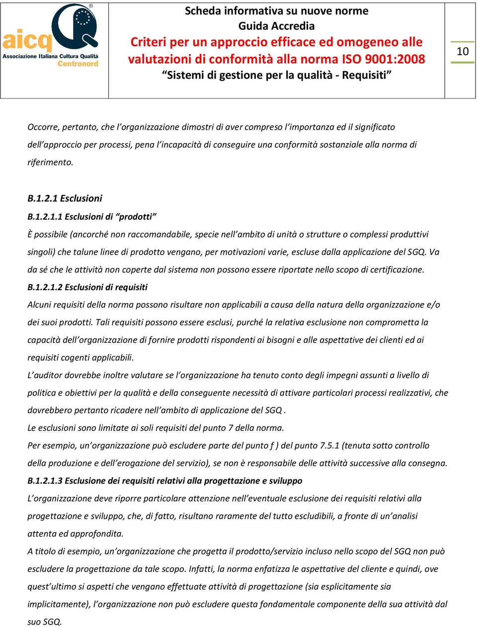 2.1 Esclusioni B.1.2.1.1 Esclusioni di prodotti È possibile (ancorché non raccomandabile, specie nell ambito di unità o strutture o complessi produttivi singoli) che talune linee di prodotto vengano,