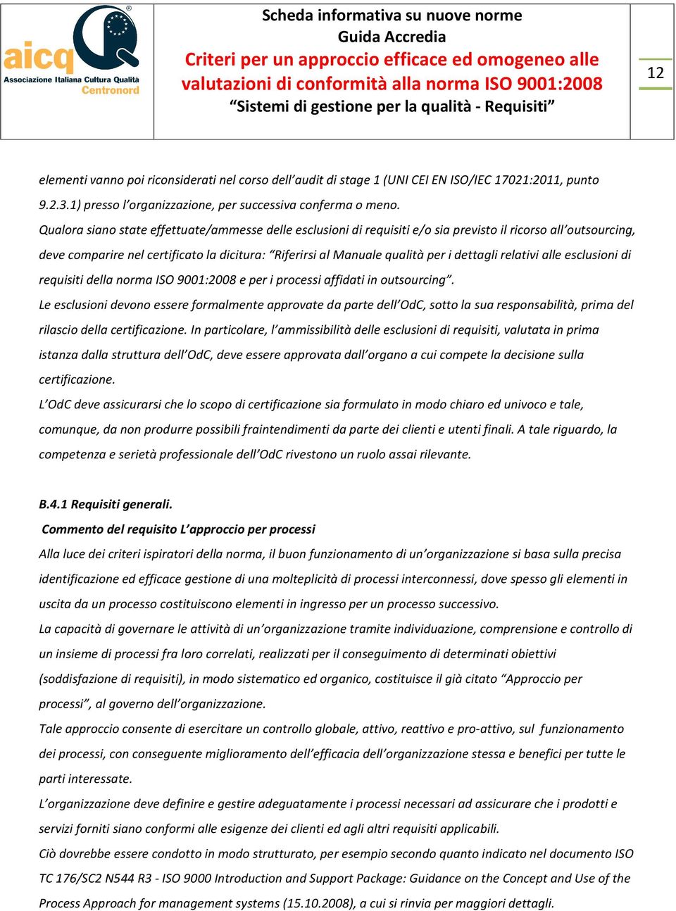 dettagli relativi alle esclusioni di requisiti della norma ISO 9001:2008 e per i processi affidati in outsourcing.