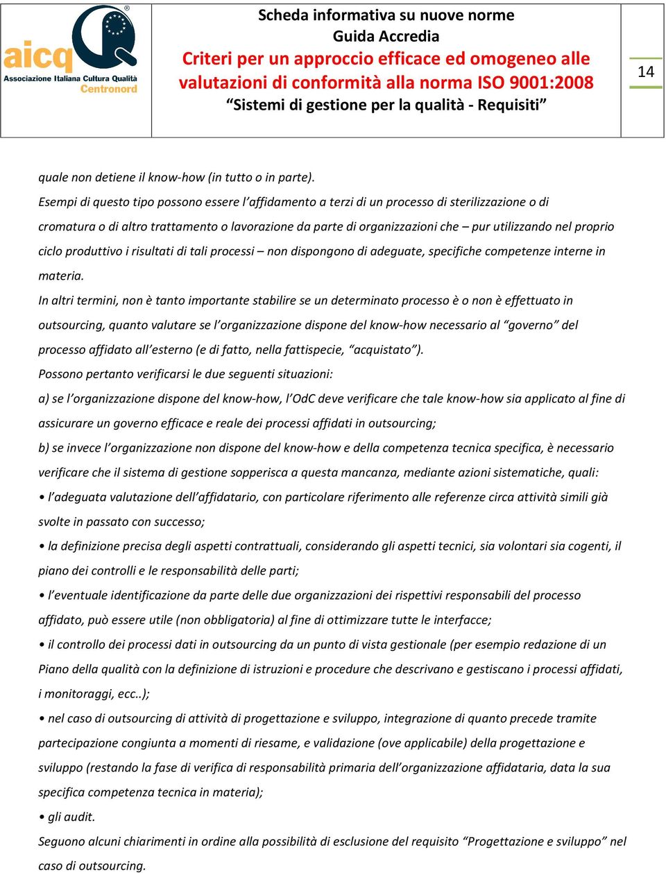 proprio ciclo produttivo i risultati di tali processi non dispongono di adeguate, specifiche competenze interne in materia.