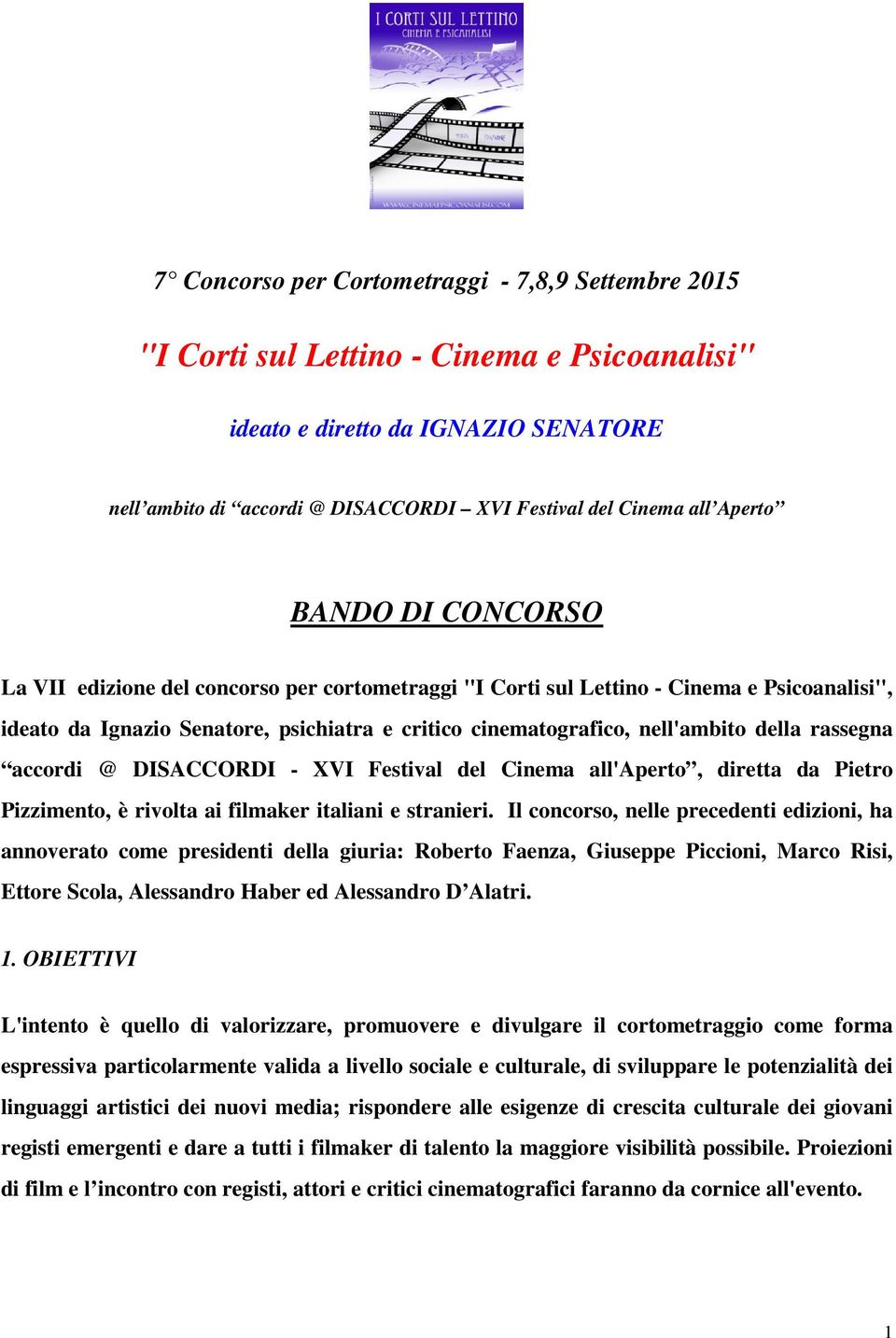 della rassegna accordi @ DISACCORDI - XVI Festival del Cinema all'aperto, diretta da Pietro Pizzimento, è rivolta ai filmaker italiani e stranieri.