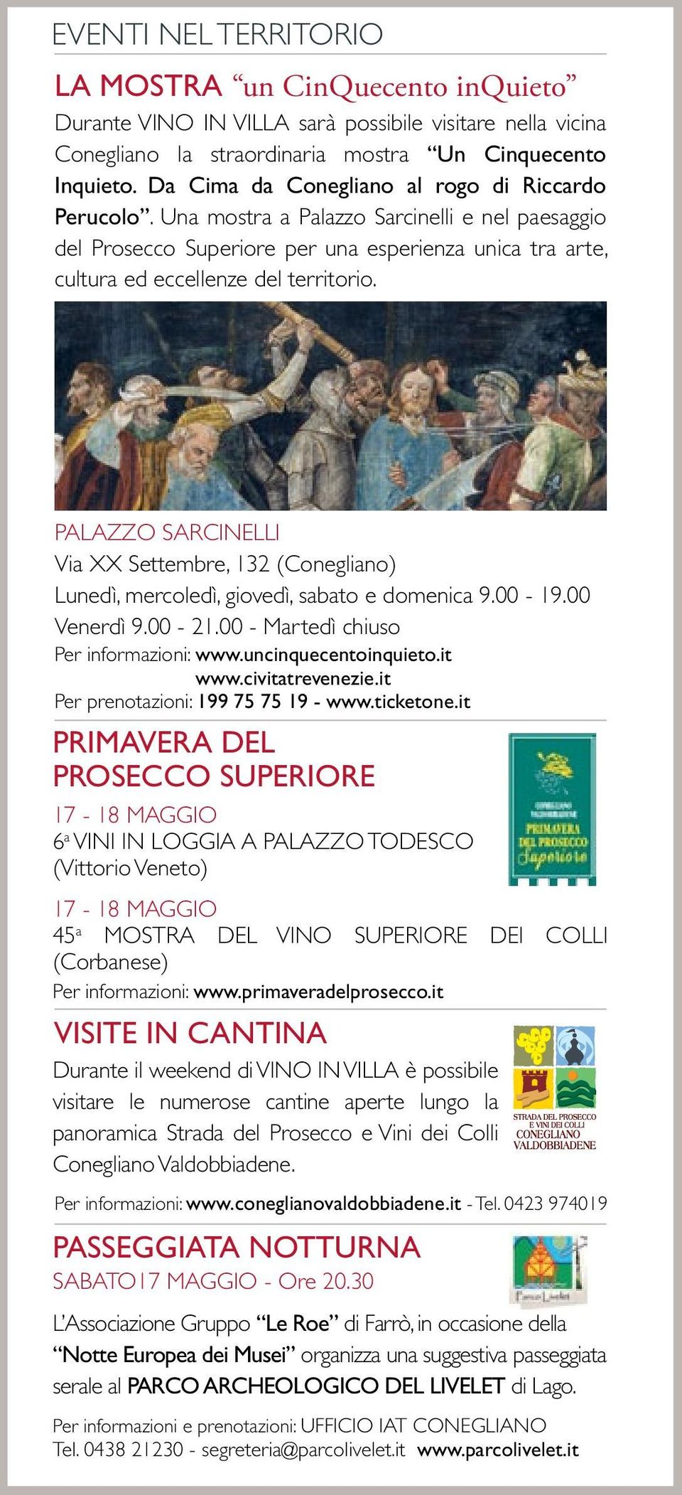 PALAZZO SARCINELLI Via XX Settembre, 132 (Conegliano) Lunedì, mercoledì, giovedì, sabato e domenica 9.00-19.00 Venerdì 9.00-21.00 - Martedì chiuso Per informazioni: www.uncinquecentoinquieto.it www.