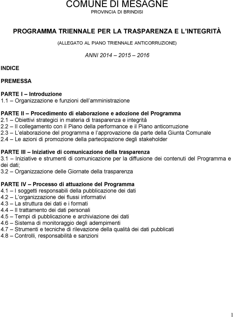 2 Il collegamento con il Piano della performance e il Piano anticorruzione 2.3 L elaborazione del programma e l approvazione da parte della Giunta Comunale 2.