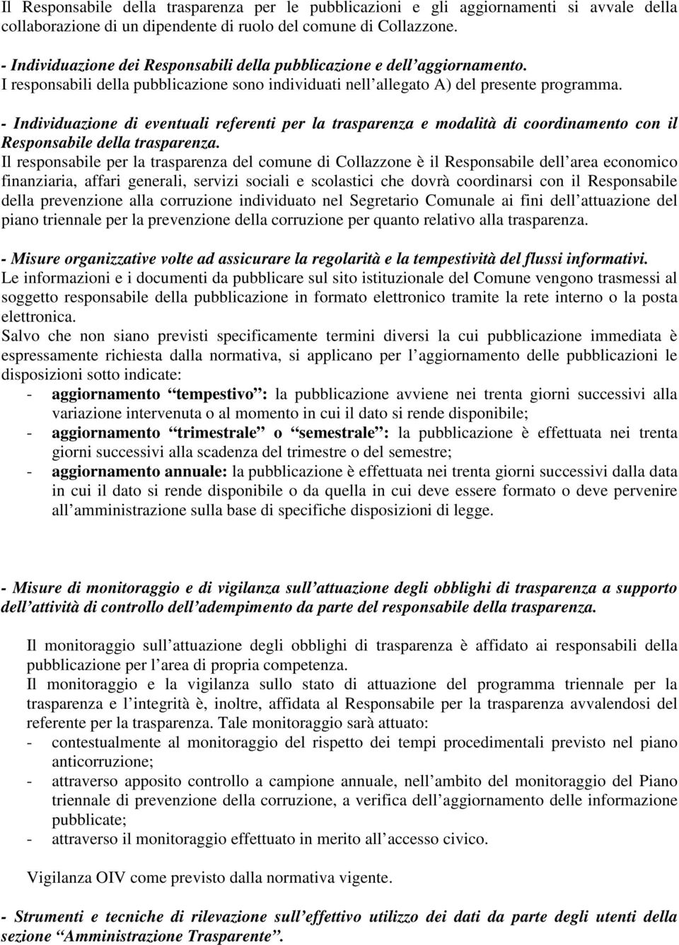 - Individuazione di eventuali referenti per la trasparenza e modalità di coordinamento con il Responsabile della trasparenza.