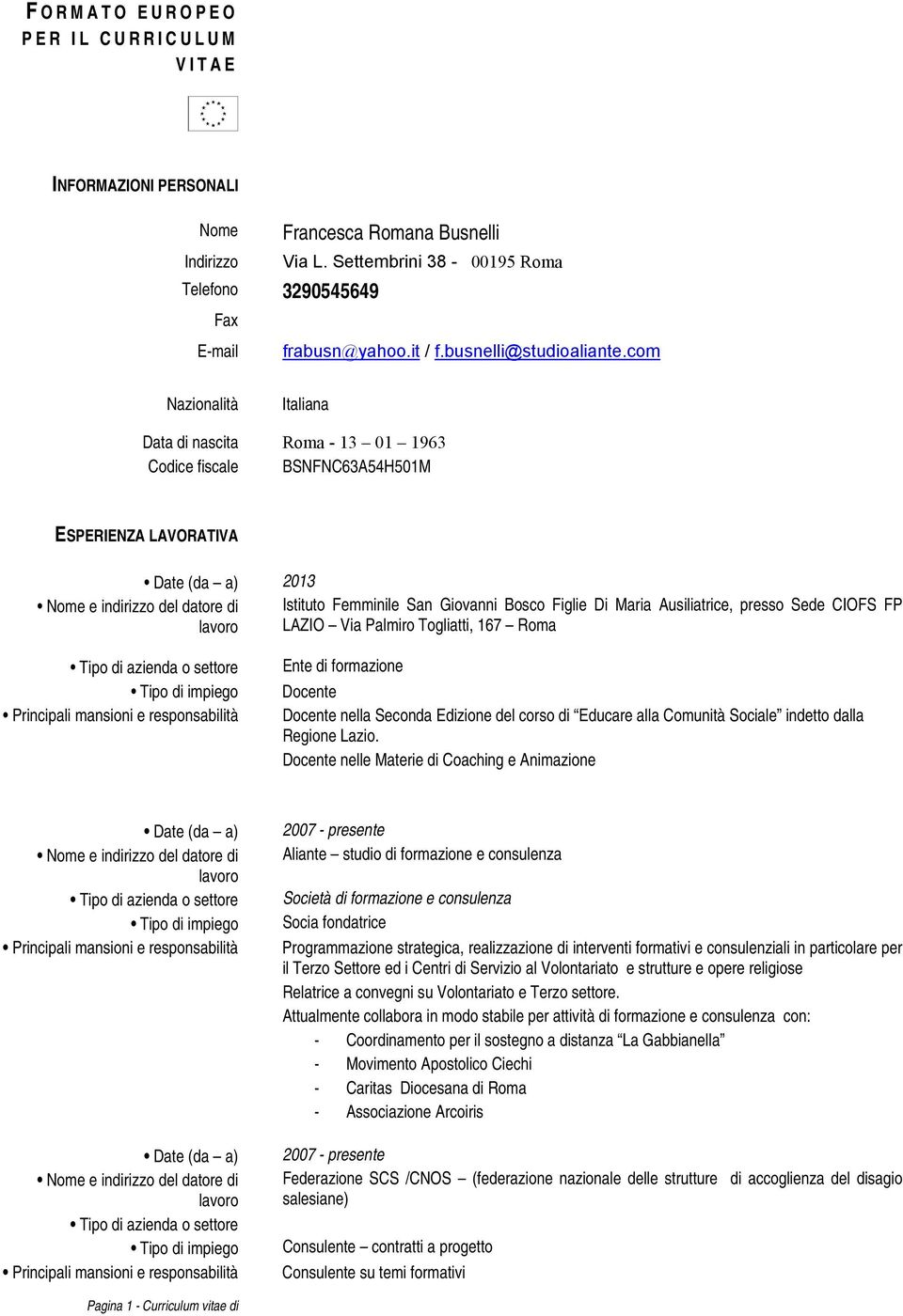 com Nazionalità Italiana Data di nascita Roma - 13 01 1963 Codice fiscale BSNFNC63A54H501M ESPERIENZA LAVORATIVA 2013 Istituto Femminile San Giovanni Bosco Figlie Di Maria Ausiliatrice, presso Sede