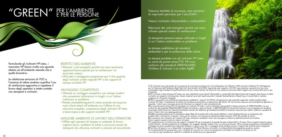 ambientali e per la protezione della salute. 22 Formulando gli inchiostri HP Latex, i ricercatori HP hanno rivolto uno sguardo attento sia all ambiente naturale che a quello lavorativo.