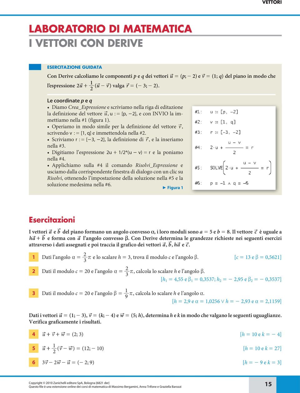 e immettendol nell # Sriimo r = [-3, -], l definizione di r, e l inserimo nell #3 Digitimo l espressione + /*( - ) = r e l ponimo nell #4 pplihimo sll #4 il omndo Risoli_Espressione e simo dll