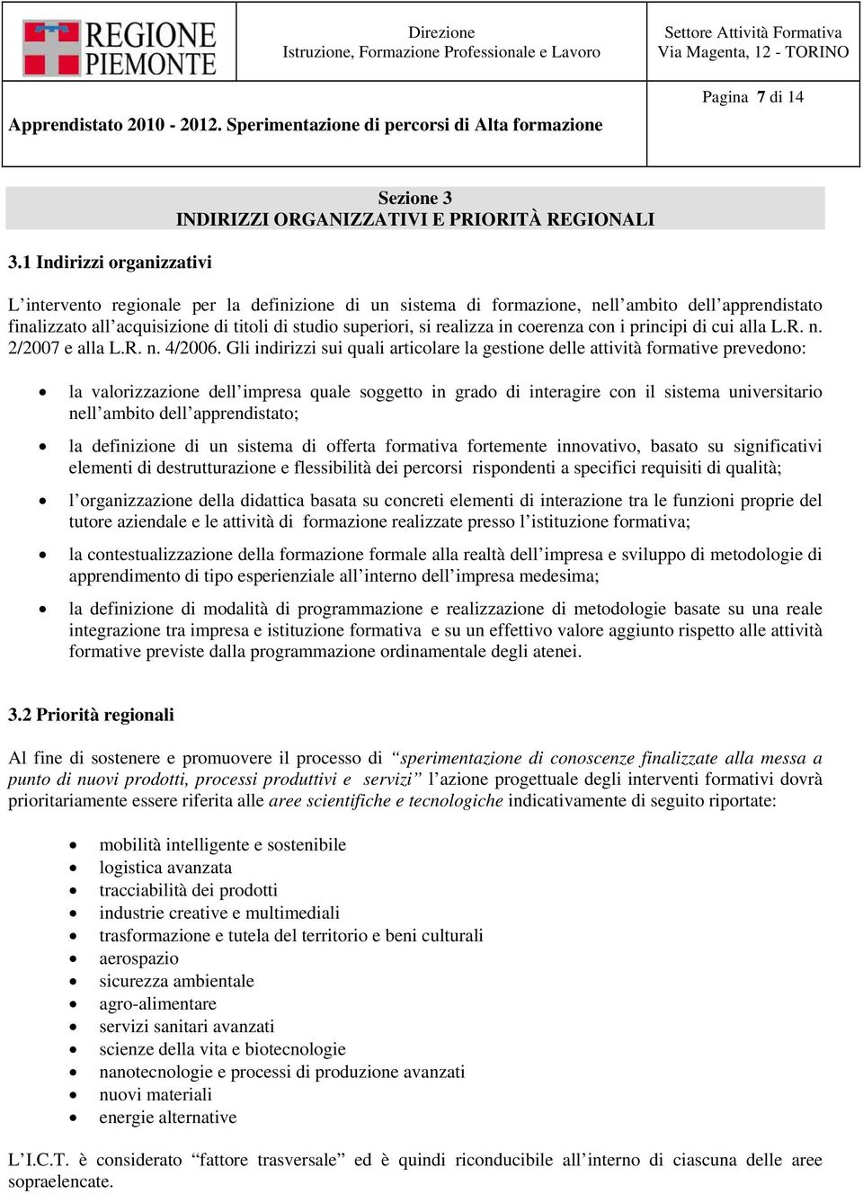 acquisizione di titoli di studio superiori, si realizza in coerenza con i principi di cui alla L.R. n. 2/2007 e alla L.R. n. 4/2006.